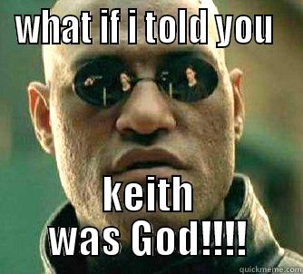 WHAT IF I TOLD YOU  KEITH WAS GOD!!!! Matrix Morpheus