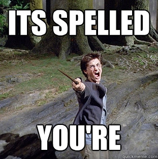 its spelled you're  Pissed off Harry