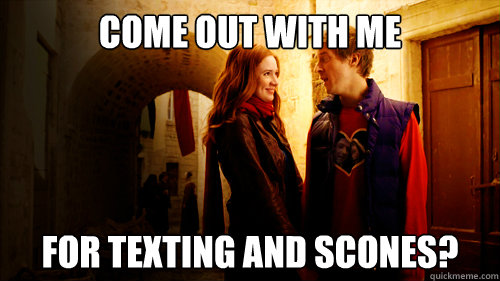 Come out with me for texting and scones? - Come out with me for texting and scones?  RoryandAmy