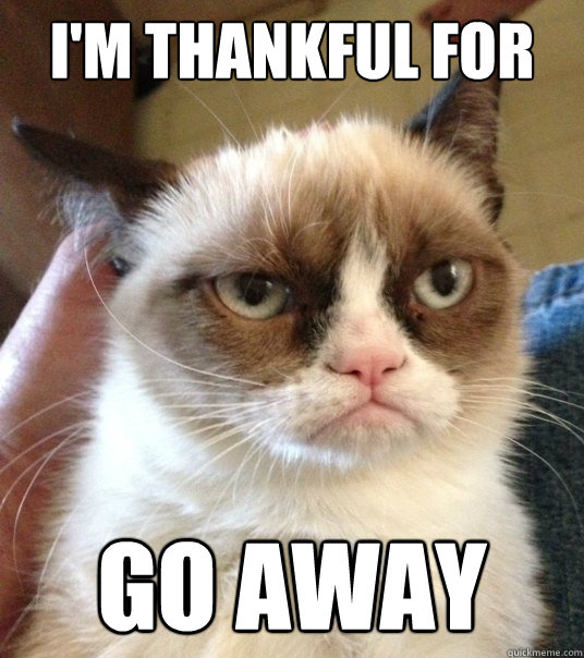 I'm thankful for GO AWAY  