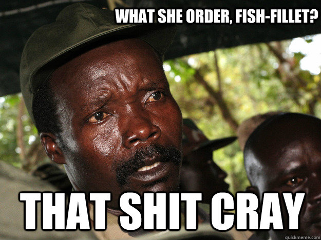 What she order, fish-fillet? That shit cray - What she order, fish-fillet? That shit cray  That shit cray cray