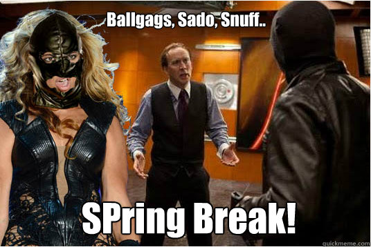 Ballgags, Sado, Snuff.. SPring Break!  Beyonce