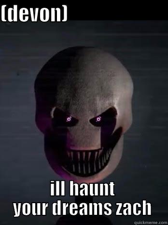 (DEVON)                           ILL HAUNT YOUR DREAMS ZACH Misc