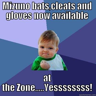 MIZUNO BATS,CLEATS AND GLOVES NOW AVAILABLE AT THE ZONE.....YESSSSSSSS! Success Kid