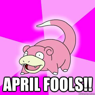  April fools!!  Slowpoke