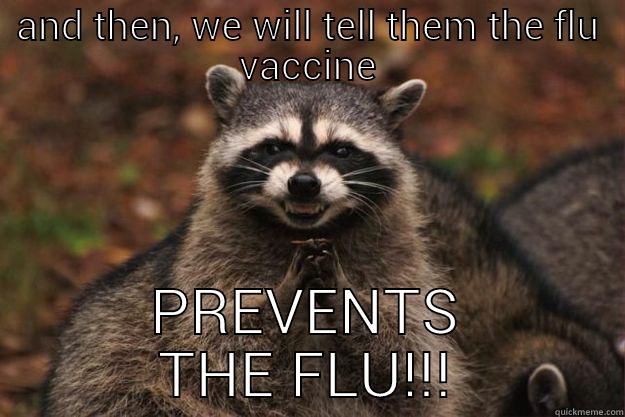 AND THEN, WE WILL TELL THEM THE FLU VACCINE PREVENTS THE FLU!!! Evil Plotting Raccoon
