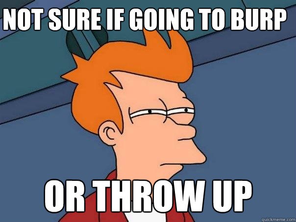 NOT SURE IF GOING TO BURP  OR THROW UP  Futurama Fry