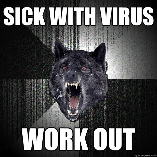 sick with virus work out  Insanity Wolf