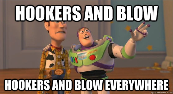 hookers and blow hookers and blow everywhere  Toy Story Everywhere