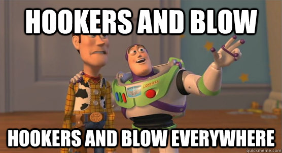 hookers and blow hookers and blow everywhere - hookers and blow hookers and blow everywhere  Toy Story Everywhere