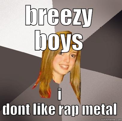 BREEZY BOYS I DONT LIKE RAP METAL Musically Oblivious 8th Grader
