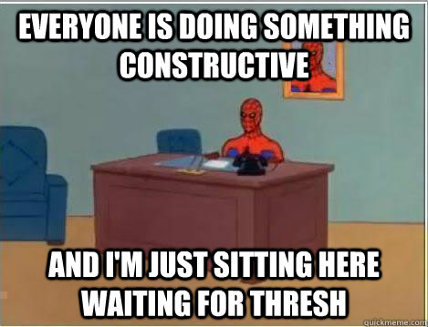 Everyone is doing something constructive And I'm just sitting here waiting for thresh  Amazing Spiderman