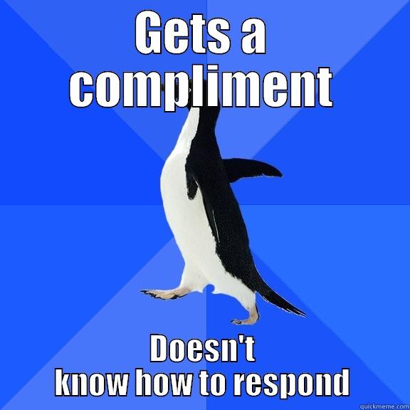 GETS A COMPLIMENT DOESN'T KNOW HOW TO RESPOND Socially Awkward Penguin