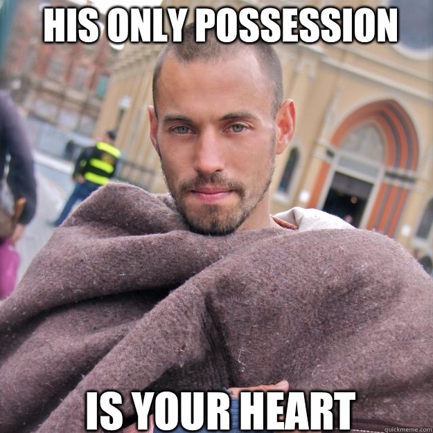 His only possession Is your heart  ridiculously photogenic homeless guy