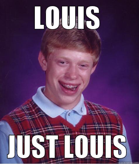 LOUIS MEME - LOUIS JUST LOUIS Bad Luck Brian