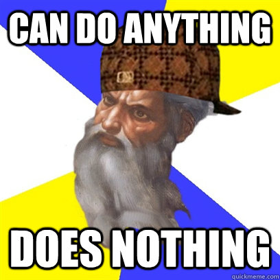 can do anything does nothing - can do anything does nothing  Scumbag God is a Scumbag