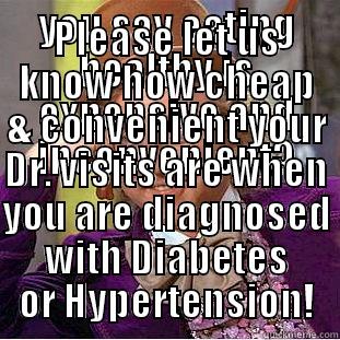 eating healthy - YOU SAY EATING HEALTHY IS EXPENSIVE AND INCONVENIENT? PLEASE LET US KNOW HOW CHEAP & CONVENIENT YOUR DR. VISITS ARE WHEN YOU ARE DIAGNOSED WITH DIABETES OR HYPERTENSION! Condescending Wonka