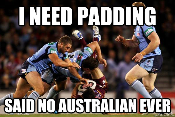 I need padding said no australian ever - I need padding said no australian ever  Misc