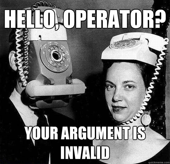 HELLO, OPERATOR? YOUR ARGUMENT IS INVALID  