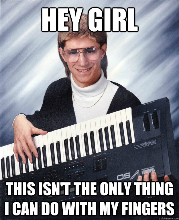hey girl this isn't the only thing i can do with my fingers  electric piano earl