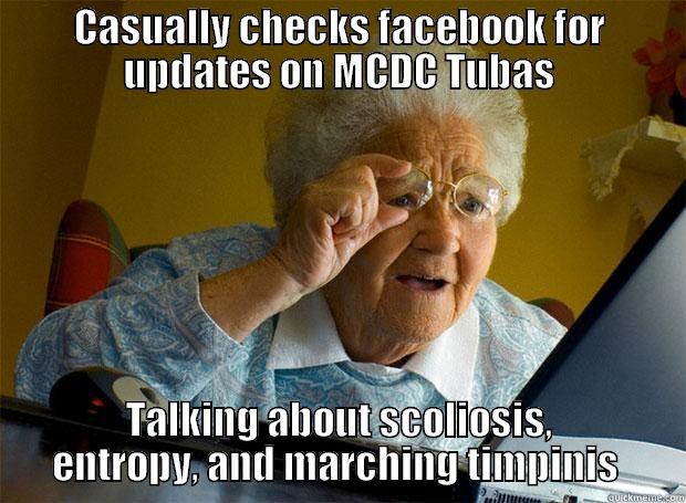 CASUALLY CHECKS FACEBOOK FOR UPDATES ON MCDC TUBAS TALKING ABOUT SCOLIOSIS, ENTROPY, AND MARCHING TIMPINIS  Grandma finds the Internet