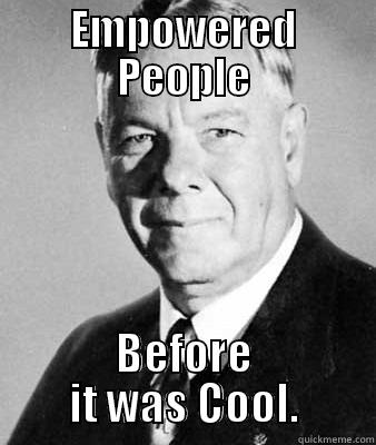 EMPOWERED PEOPLE BEFORE IT WAS COOL. Misc