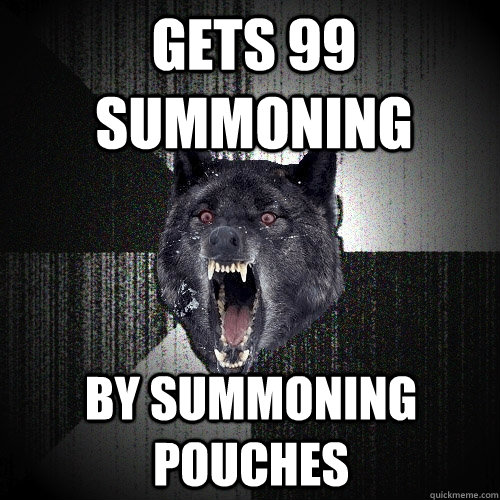 Gets 99 summoning by summoning pouches  Insanity Wolf