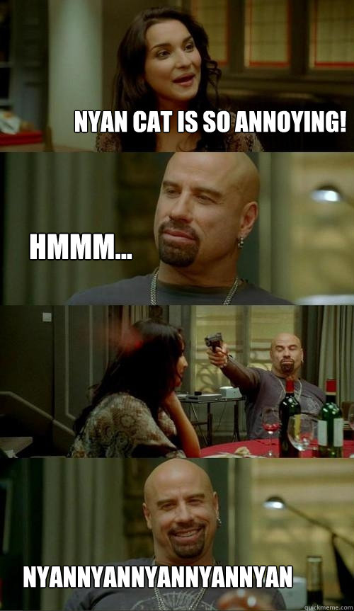 Nyan cat is so annoying! nyannyannyannyannyan hmmm...  Skinhead John