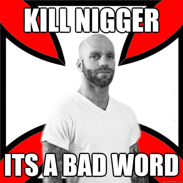 kill nigger Its a bad word  Skinhead with a Heart of Gold