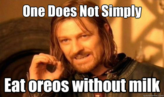 One Does Not Simply Eat oreos without milk  Boromir