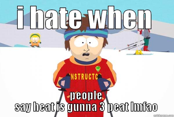 I HATE WHEN PEOPLE SAY HEAT IS GUNNA 3 PEAT LMFAO Super Cool Ski Instructor