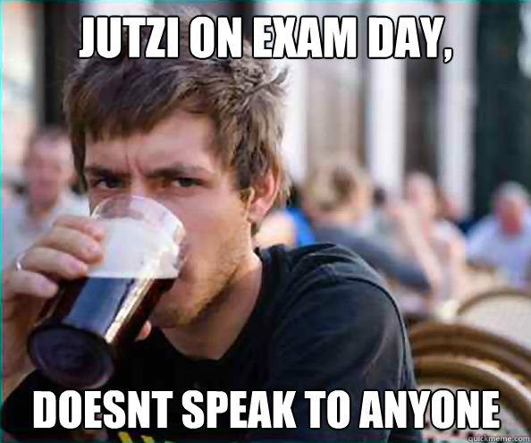 Jutzi on Exam Day, Doesnt Speak to Anyone   Lazy College Senior