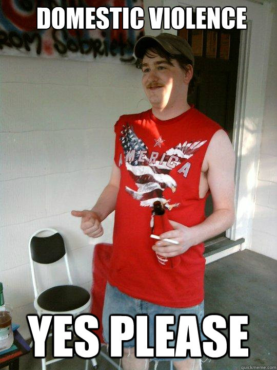 Domestic violence yes please  Redneck Randal
