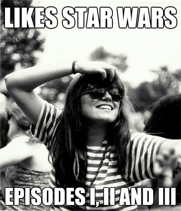 Likes Star Wars Episodes I, II and III  Georgetown Hipster