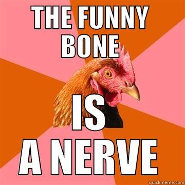 funny bone - THE FUNNY BONE IS A NERVE Anti-Joke Chicken