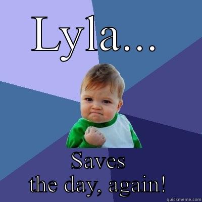 LYLA... SAVES THE DAY, AGAIN! Success Kid