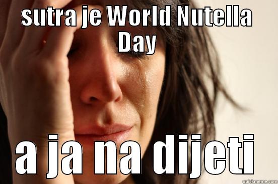 SUTRA JE WORLD NUTELLA DAY A JA NA DIJETI First World Problems