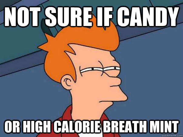 Not sure if candy or high calorie breath mint  Futurama Fry