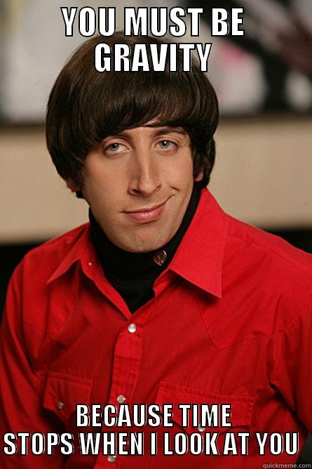 YOU MUST BE GRAVITY BECAUSE TIME STOPS WHEN I LOOK AT YOU  Pickup Line Scientist