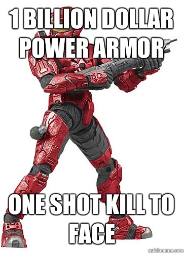 1 billion dollar power armor One shot kill to face  
