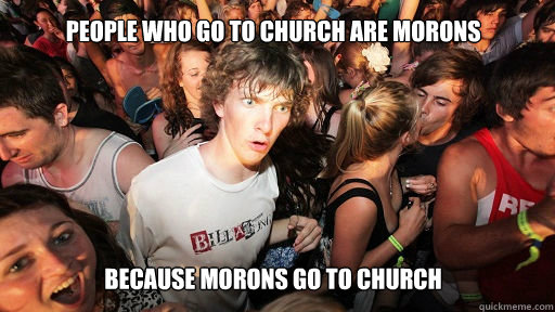 People who go to church are morons Because Morons go to church  Sudden Clarity Clarence