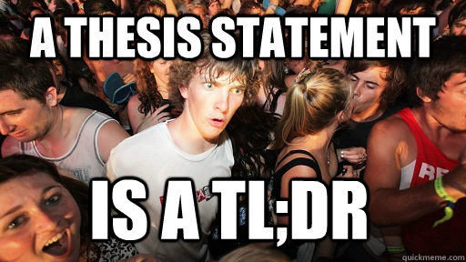 a thesis statement is a tl;dr  Sudden Clarity Clarence