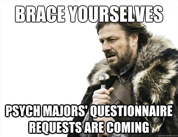 Brace yourselves Psych majors' Questionnaire requests are coming  Brace Yourselves - Borimir