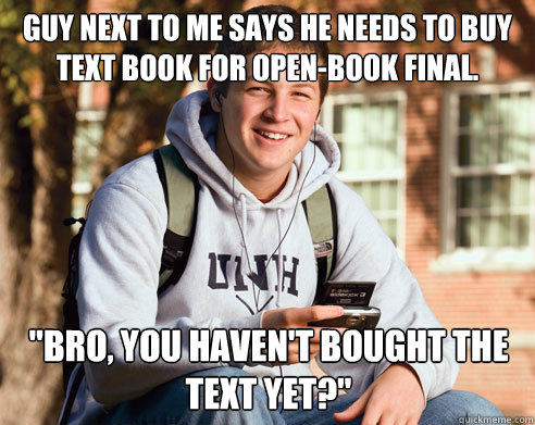 Guy next to me says he needs to buy text book for open-book final. 