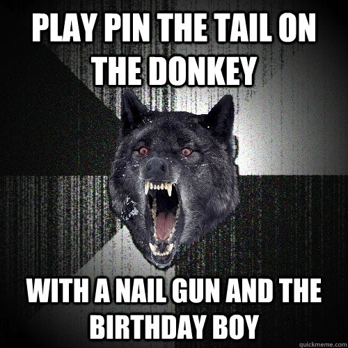 Play Pin the Tail On The Donkey With a Nail gun and the birthday boy  Insanity Wolf