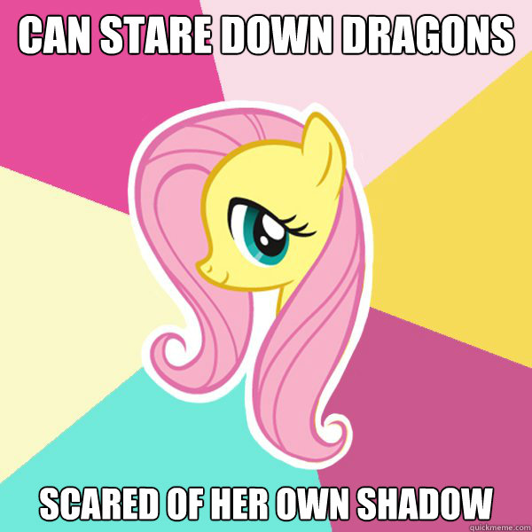 Can stare down dragons Scared of her own shadow - Can stare down dragons Scared of her own shadow  Fluttershy