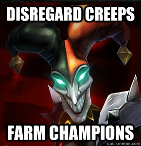 Disregard creeps farm champions  League of Legends