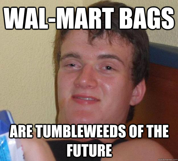 Wal-Mart bags  are tumbleweeds of the future  10 Guy