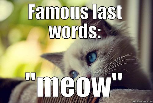 FAMOUS LAST WORDS: 