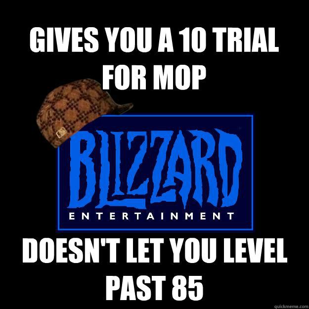 Gives you a 10 trial for MOP Doesn't let you level past 85  Scumbag blizzard